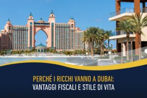 Perché i ricchi vanno a Dubai - vantaggi fiscali e stile di vita