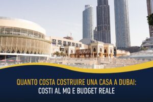 Quanto costa costruire una casa a Dubai- costi al mq e budget reale