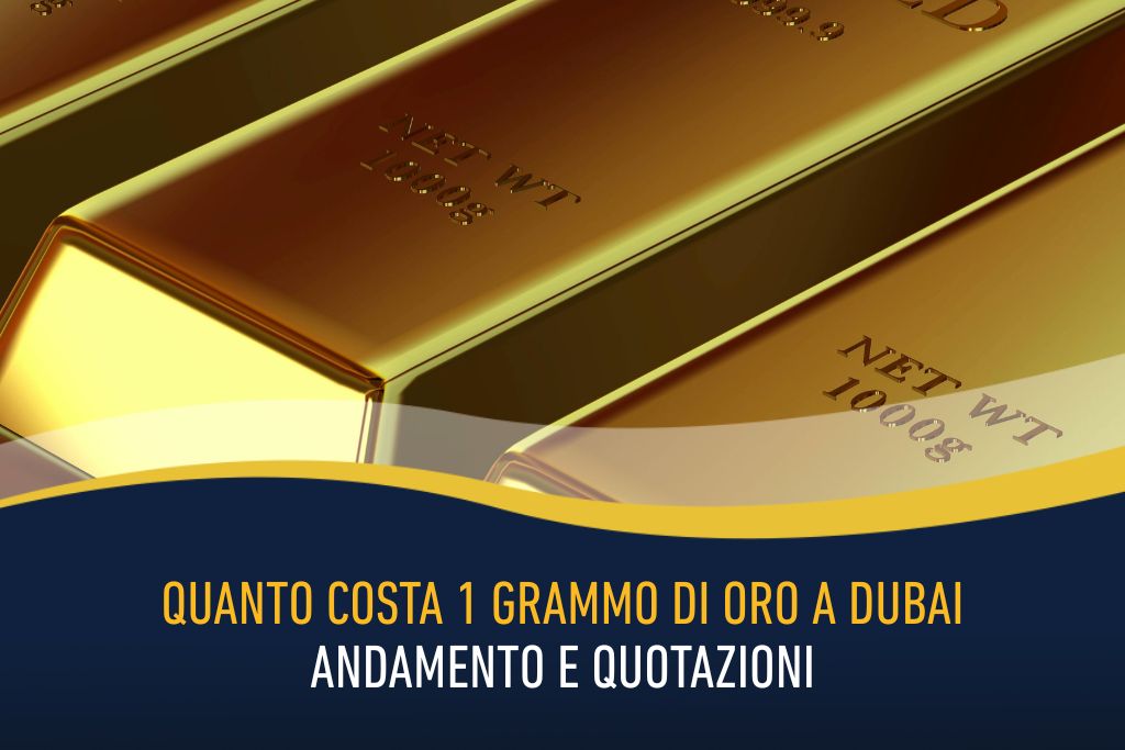 Quanto costa 1 grammo di oro a Dubai - andamento e quotazioni