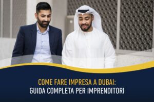 Come fare impresa a Dubai - guida completa per imprenditori