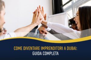 Come diventare imprenditori a Dubai - guida completa