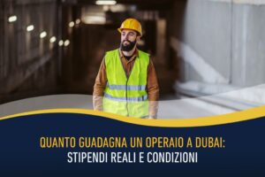 Quanto guadagna un operaio a Dubai - stipendi reali e condizioni