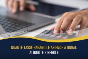 Quante tasse pagano le aziende a Dubai - aliquote e regole