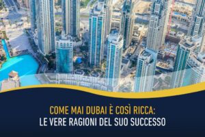 Come mai Dubai è così ricca - le vere ragioni del suo successo