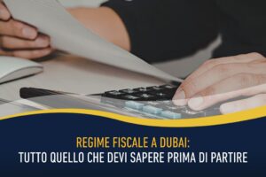Regime fiscale a Dubai - tutto quello che devi sapere prima di partire