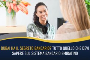 Dubai ha il segreto bancario - Tutto quello che devi sapere sul sistema bancario emiratino